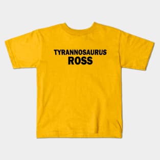 Tyrannosaurus Ross Kids T-Shirt
